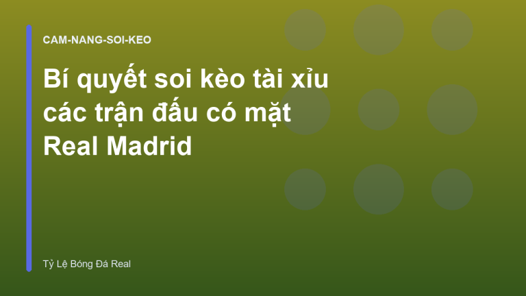 Bí quyết soi kèo tài xỉu các trận đấu có mặt Real Madrid
