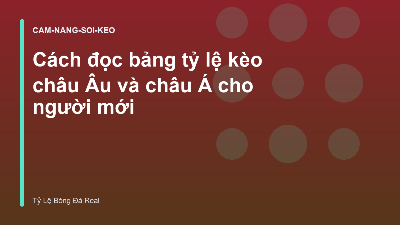 Cách đọc bảng tỷ lệ kèo châu Âu và châu Á cho người mới