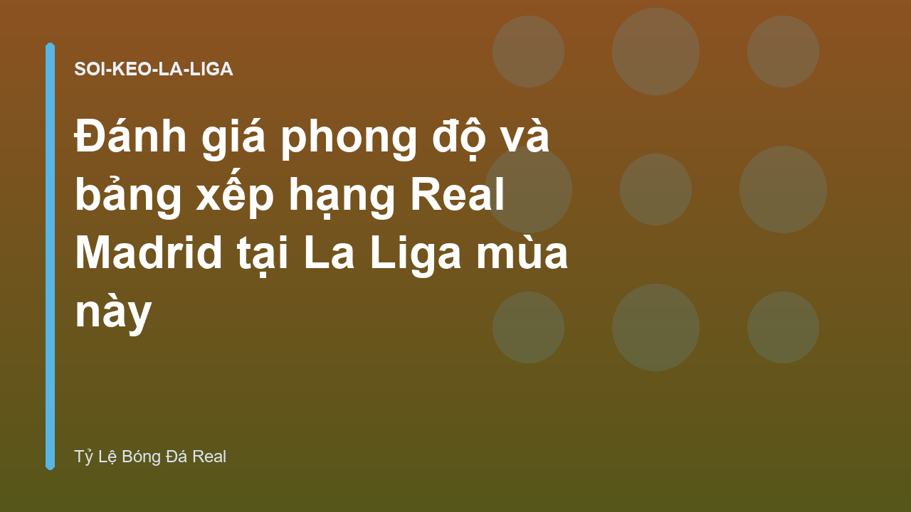 Đánh giá phong độ và bảng xếp hạng Real Madrid tại La Liga mùa này