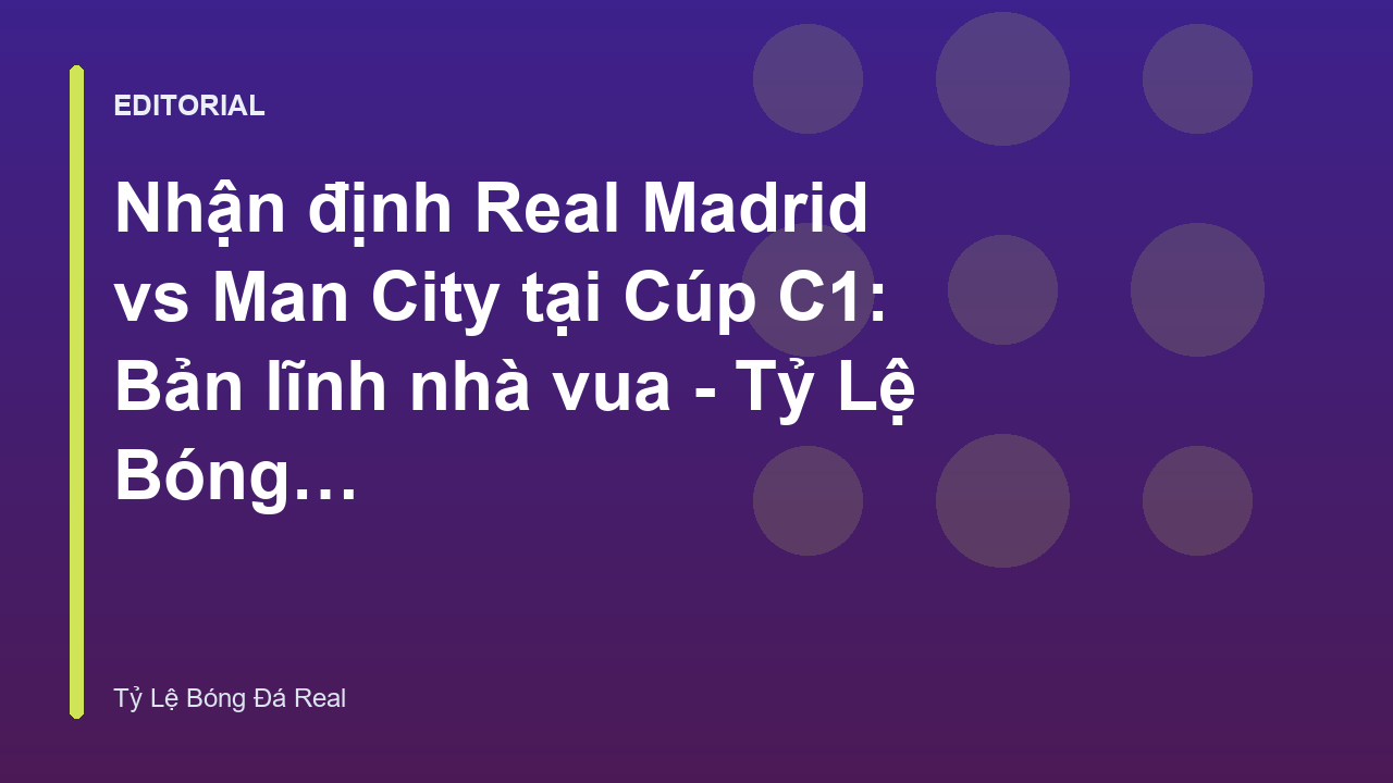 Real Madrid và Manchester City đối đầu tại Cúp C1